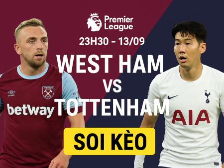 Soi kèo West Ham vs Tottenham, 23h30 ngày 13/9 vòng 4 Premier League
