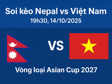 Soi kèo Nepal vs Việt Nam, 19h30 ngày 14/10 – Vòng loại Asian Cup 2027