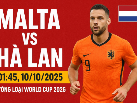 Soi kèo Malta vs Hà Lan, 1h45 ngày 10/10 — Nhận định tỉ số dự đoán, tip cược