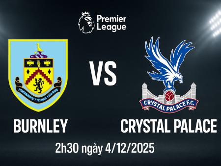 Soi kèo Burnley vs Crystal Palace, 2h30 ngày 4/12 – Premier League
