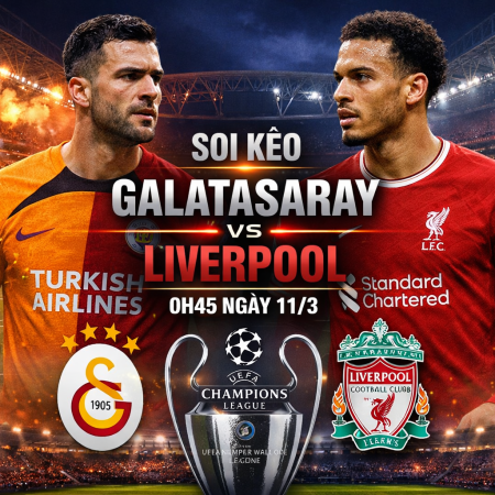 Soi kèo Galatasaray vs Liverpool, 0h45 ngày 11/3 – Champions League