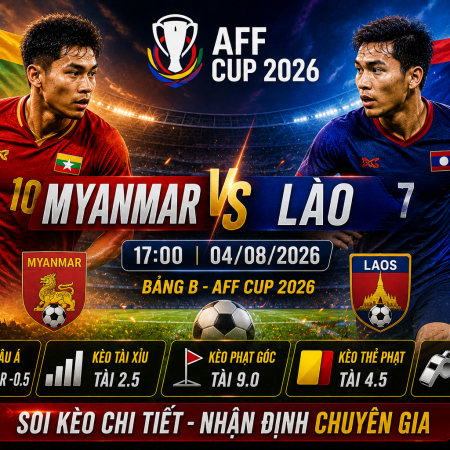 Soi kèo Myanmar vs Lào, 17h ngày 4/8 – AFF Cup 2026