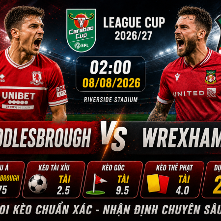 Soi kèo Middlesbrough vs Wrexham, 2h ngày 8/8 –  League Cup 2026/27