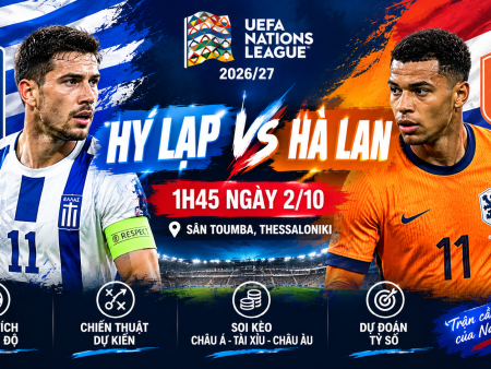 Soi kèo Hy Lạp vs Hà Lan 1h45 ngày 2/10 Nations League 2026/27